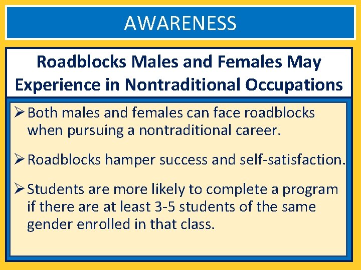 AWARENESS Roadblocks Males and Females May Experience in Nontraditional Occupations Ø Both males and