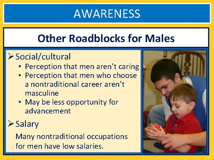AWARENESS Other Roadblocks for Males Ø Social/cultural • Perception that men aren’t caring •