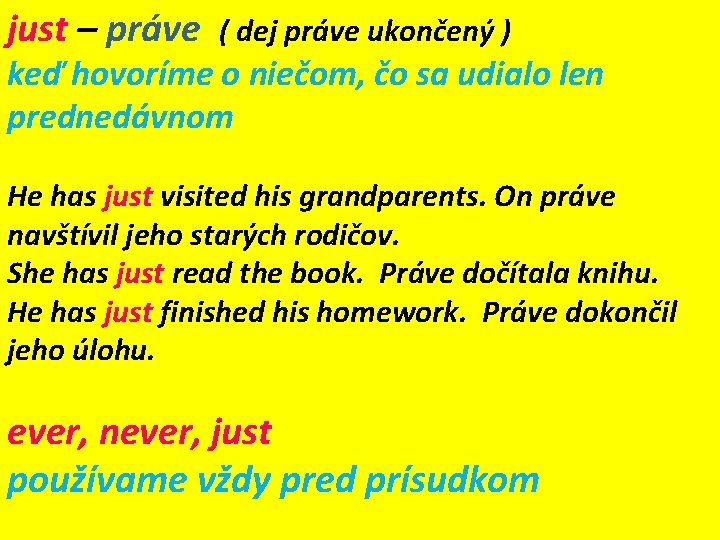 just – práve ( dej práve ukončený ) keď hovoríme o niečom, čo sa