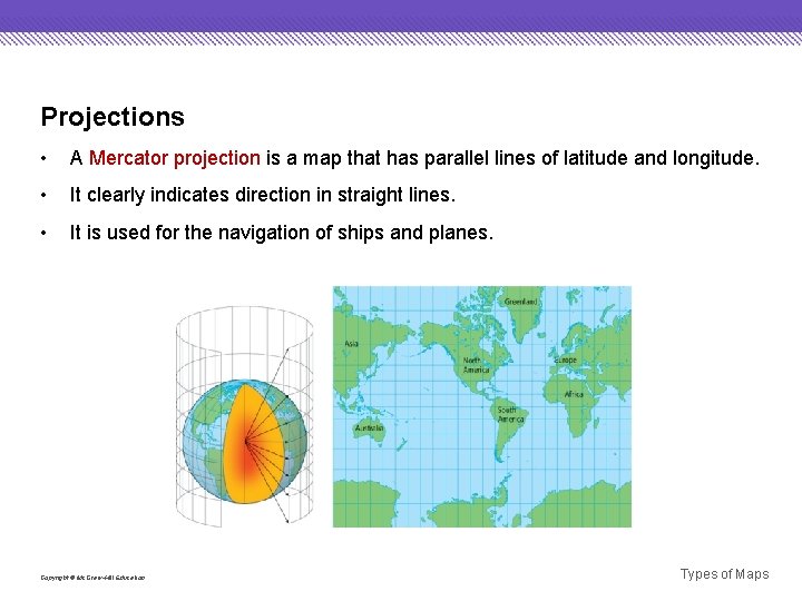 Projections • A Mercator projection is a map that has parallel lines of latitude