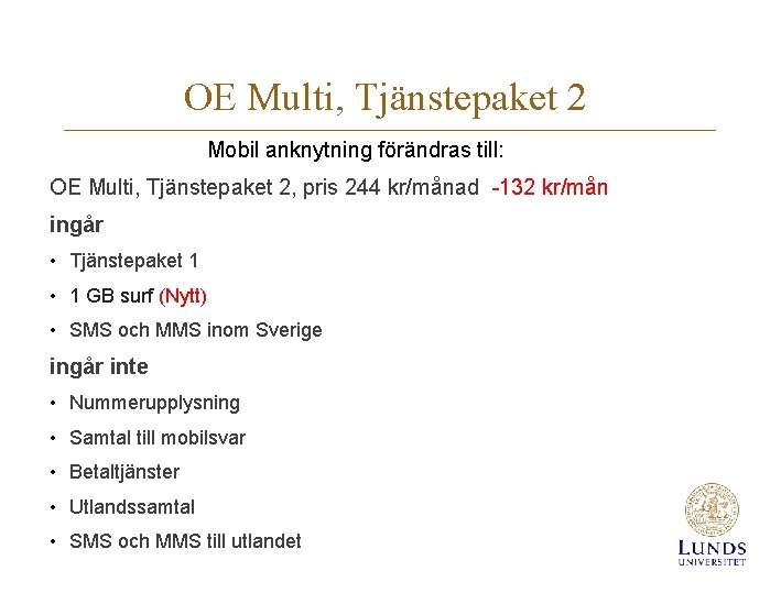 OE Multi, Tjänstepaket 2 Mobil anknytning förändras till: OE Multi, Tjänstepaket 2, pris 244