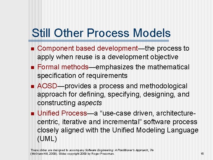 Still Other Process Models n n Component based development—the process to apply when reuse