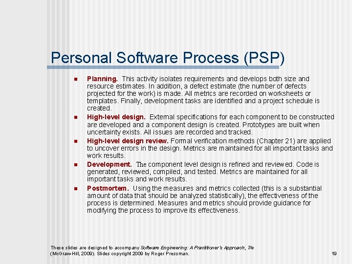 Personal Software Process (PSP) n n n Planning. This activity isolates requirements and develops