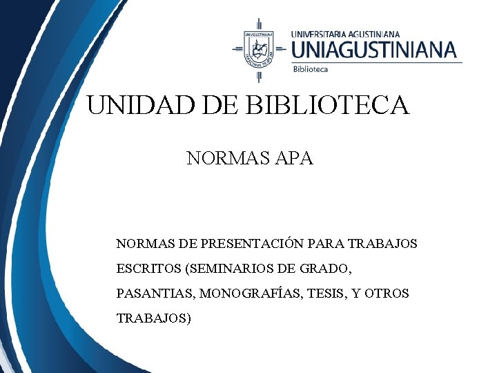 UNIDAD DE BIBLIOTECA NORMAS APA NORMAS DE PRESENTACIÓN PARA TRABAJOS ESCRITOS (SEMINARIOS DE GRADO,
