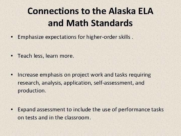 Connections to the Alaska ELA and Math Standards • Emphasize expectations for higher-order skills.