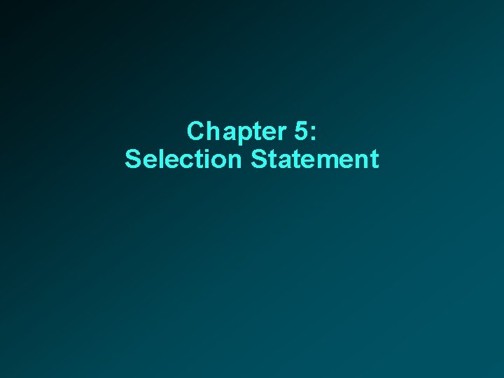 Chapter 5: Selection Statement 