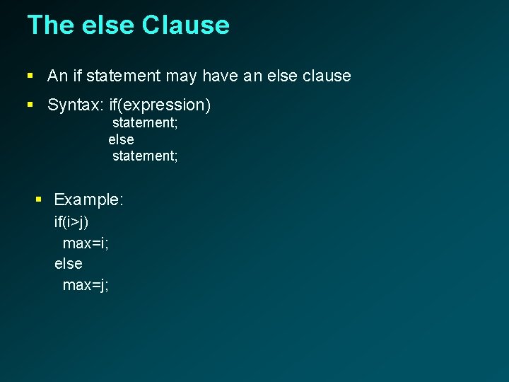 The else Clause § An if statement may have an else clause § Syntax: