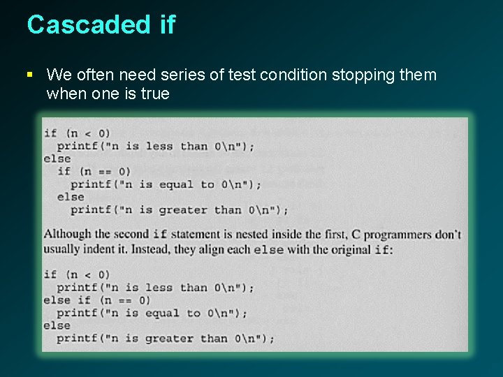 Cascaded if § We often need series of test condition stopping them when one