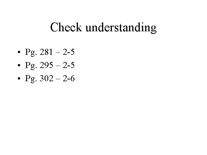 Check understanding • Pg. 281 – 2 -5 • Pg. 295 – 2 -5 Check understanding • Pg. 281 – 2 -5 • Pg. 295 – 2 -5
