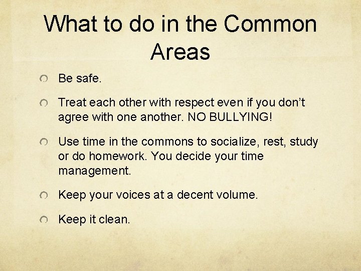 What to do in the Common Areas Be safe. Treat each other with respect
