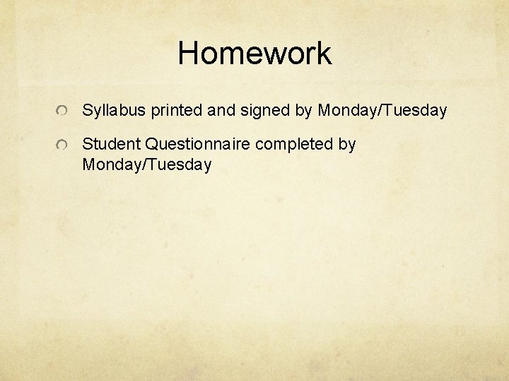 Homework Syllabus printed and signed by Monday/Tuesday Student Questionnaire completed by Monday/Tuesday 