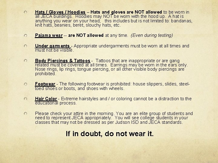 Hats / Gloves / Hoodies – Hats and gloves are NOT allowed to be