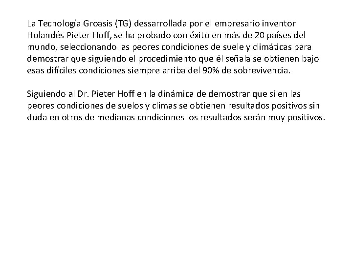 La Tecnología Groasis (TG) dessarrollada por el empresario inventor Holandés Pieter Hoff, se ha