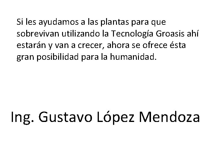 Si les ayudamos a las plantas para que sobrevivan utilizando la Tecnología Groasis ahí