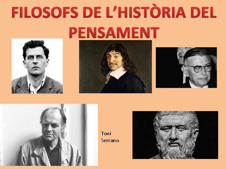 FILOSOFS DE L’HISTÒRIA DEL PENSAMENT Toni Serrano 