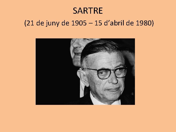 SARTRE (21 de juny de 1905 – 15 d’abril de 1980) 