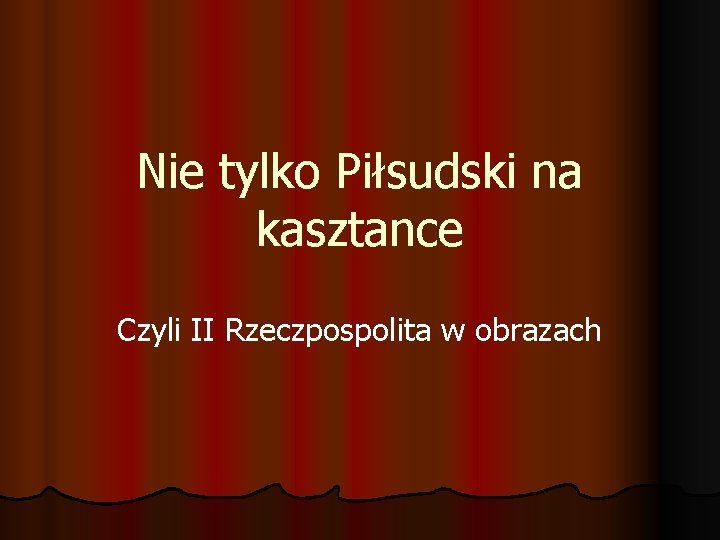 Nie tylko Piłsudski na kasztance Czyli II Rzeczpospolita w obrazach 