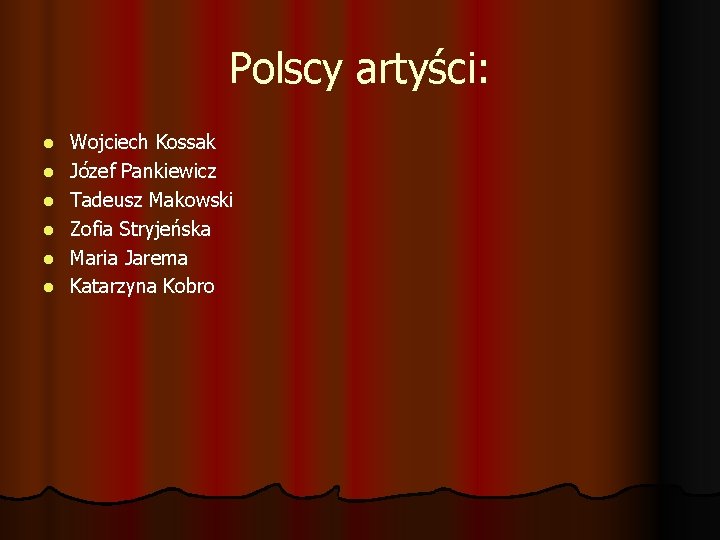 Polscy artyści: l l l Wojciech Kossak Józef Pankiewicz Tadeusz Makowski Zofia Stryjeńska Maria