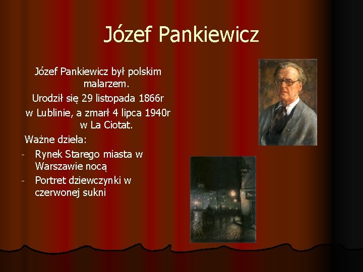 Józef Pankiewicz był polskim malarzem. Urodził się 29 listopada 1866 r w Lublinie, a