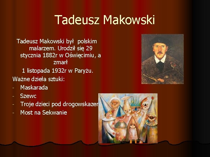 Tadeusz Makowski był polskim malarzem. Urodził się 29 stycznia 1882 r w Oświęcimiu, a