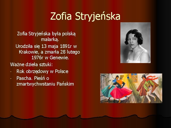 Zofia Stryjeńska była polską malarką. Urodziła się 13 maja 1891 r w Krakowie, a