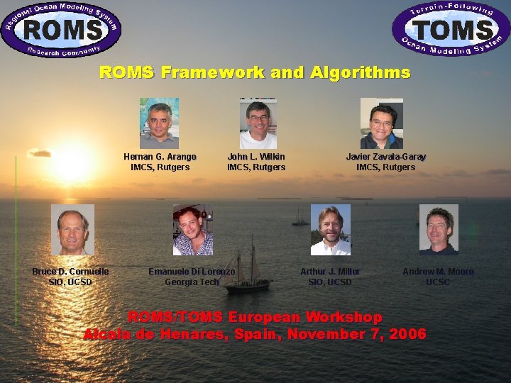 ROMS Framework and Algorithms Hernan G. Arango IMCS, Rutgers Bruce D. Cornuelle SIO, UCSD