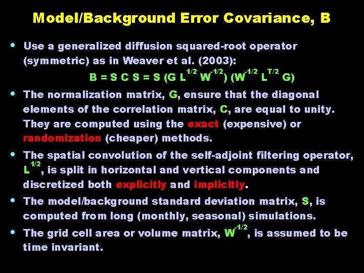 Model/Background Error Covariance, B • Use a generalized diffusion squared-root operator (symmetric) as in