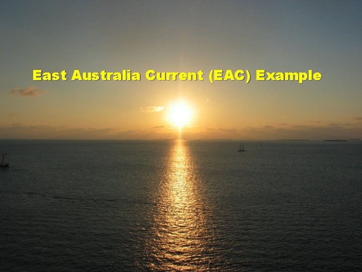 East Australia Current (EAC) Example 