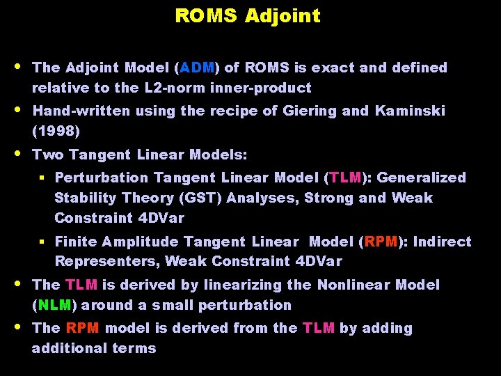 ROMS Adjoint • The Adjoint Model (ADM) of ROMS is exact and defined relative