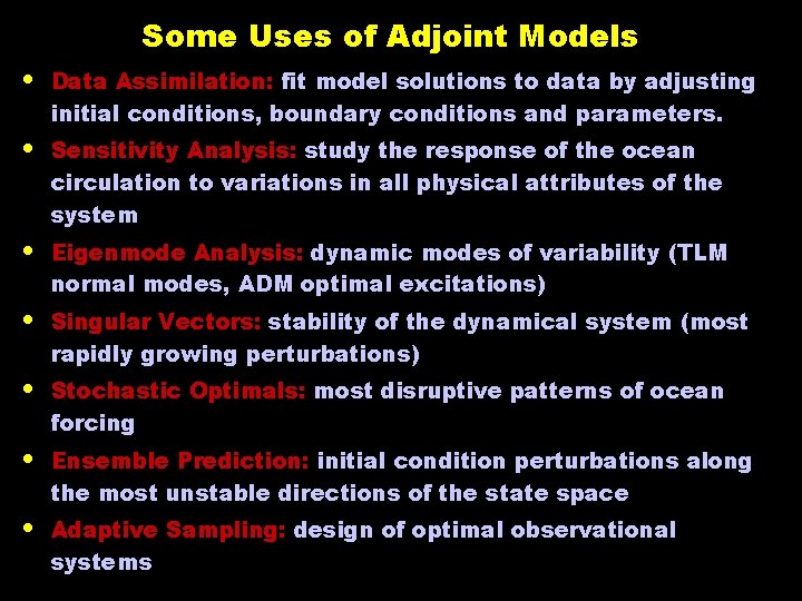 Some Uses of Adjoint Models • Data Assimilation: fit model solutions to data by