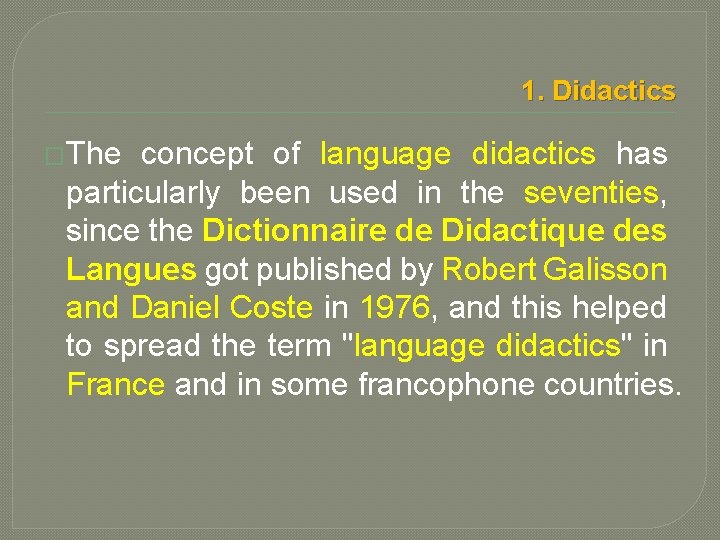 1. Didactics �The concept of language didactics has particularly been used in the seventies,