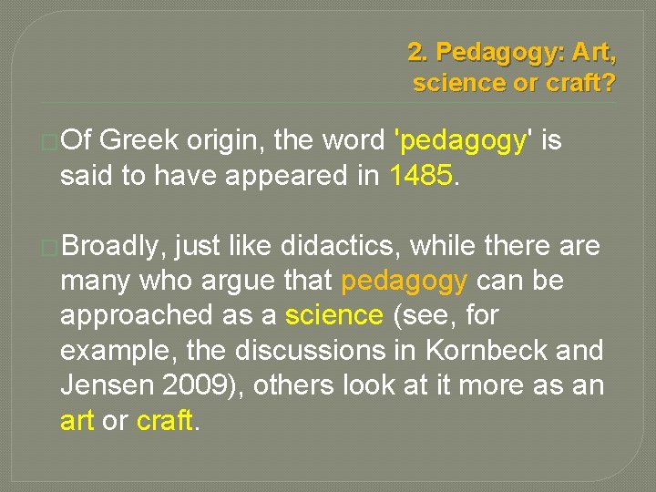 2. Pedagogy: Art, science or craft? �Of Greek origin, the word 'pedagogy' is said