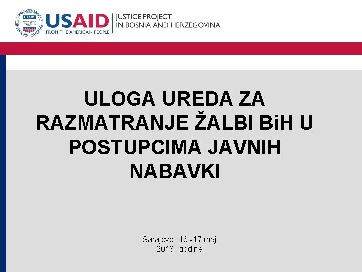 ULOGA UREDA ZA RAZMATRANJE ŽALBI Bi. H U POSTUPCIMA JAVNIH NABAVKI Sarajevo, 16. -17.