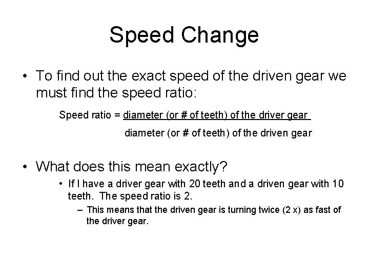 Speed Change • To find out the exact speed of the driven gear we Speed Change • To find out the exact speed of the driven gear we
