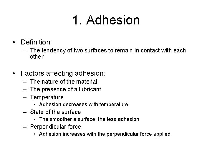 1. Adhesion • Definition: – The tendency of two surfaces to remain in contact 1. Adhesion • Definition: – The tendency of two surfaces to remain in contact