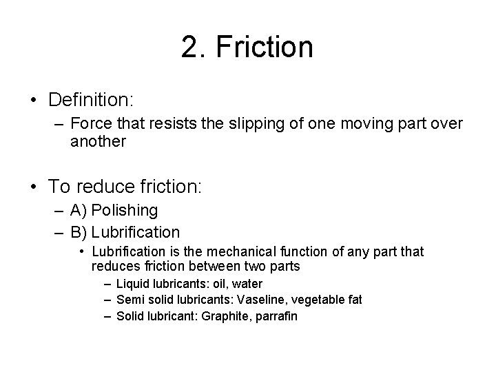 2. Friction • Definition: – Force that resists the slipping of one moving part 2. Friction • Definition: – Force that resists the slipping of one moving part
