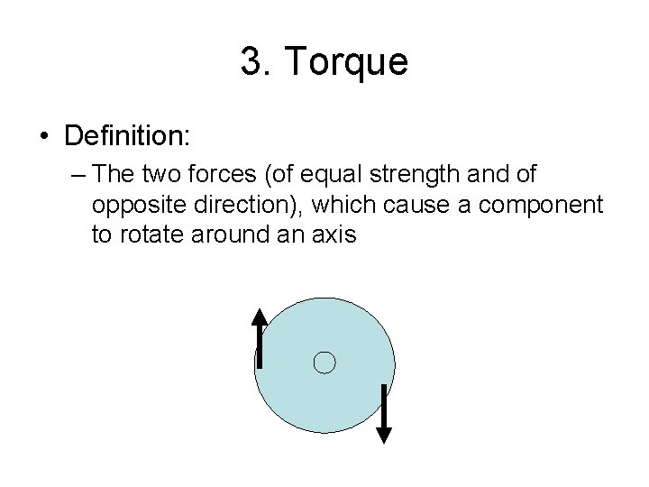 3. Torque • Definition: – The two forces (of equal strength and of opposite 3. Torque • Definition: – The two forces (of equal strength and of opposite
