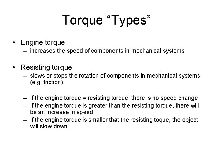 Torque “Types” • Engine torque: – increases the speed of components in mechanical systems Torque “Types” • Engine torque: – increases the speed of components in mechanical systems