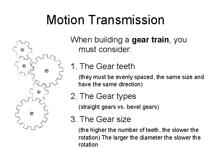 Motion Transmission When building a gear train, you must consider: 1. The Gear teeth Motion Transmission When building a gear train, you must consider: 1. The Gear teeth