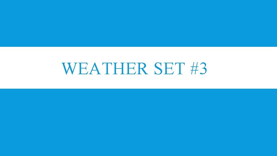 WEATHER SET #3 