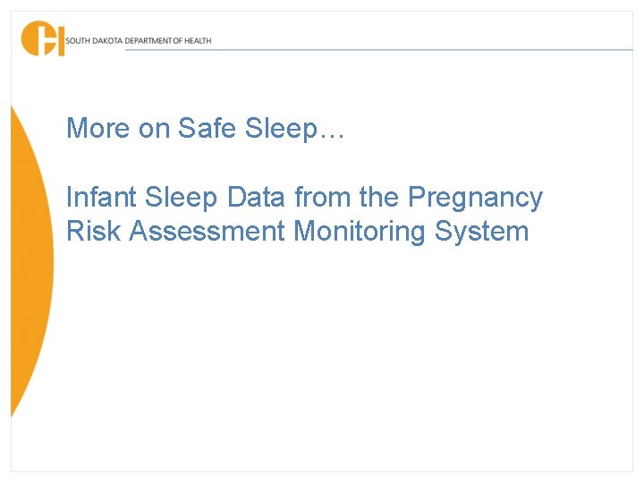 More on Safe Sleep… Infant Sleep Data from the Pregnancy Risk Assessment Monitoring System