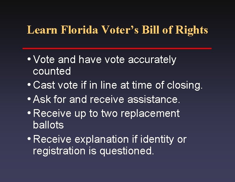 Learn Florida Voter’s Bill of Rights i. Vote and have vote accurately counted i.