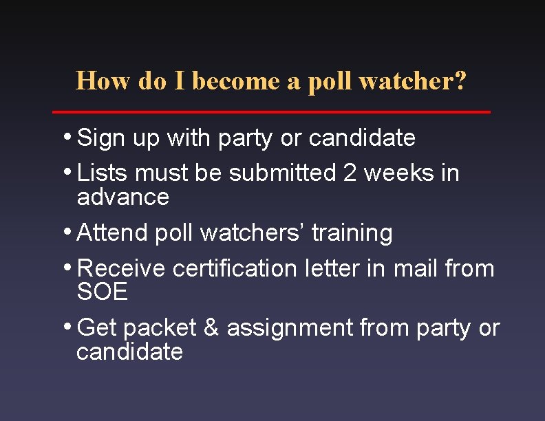 How do I become a poll watcher? i. Sign up with party or candidate