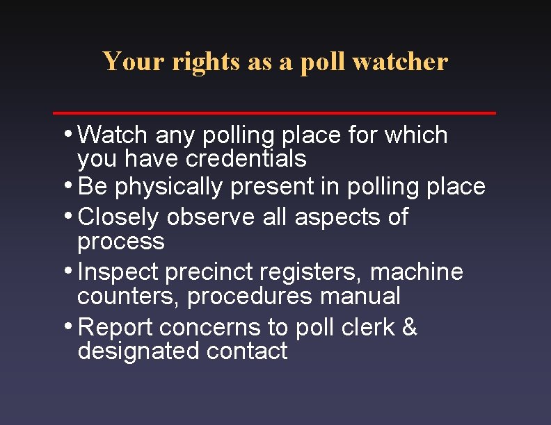 Your rights as a poll watcher i. Watch any polling place for which you