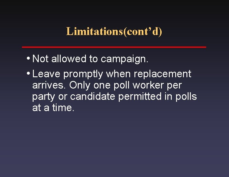 Limitations(cont’d) i. Not allowed to campaign. i. Leave promptly when replacement arrives. Only one