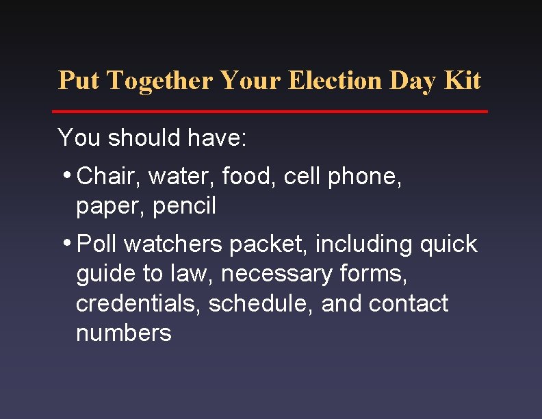 Put Together Your Election Day Kit You should have: i. Chair, water, food, cell