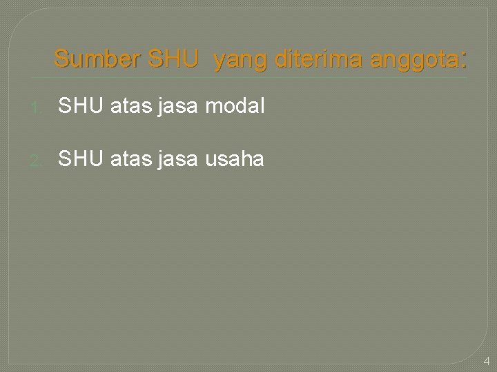 Sumber SHU yang diterima anggota: 1. SHU atas jasa modal 2. SHU atas jasa