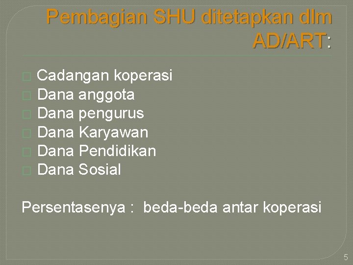 Pembagian SHU ditetapkan dlm AD/ART: Cadangan koperasi � Dana anggota � Dana pengurus �