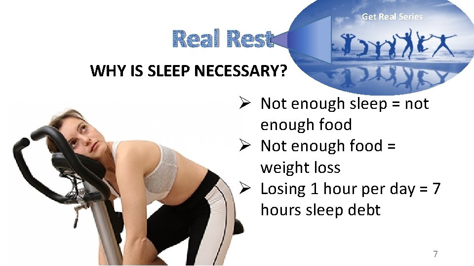 Real Rest Get Real Series WHY IS SLEEP NECESSARY? Ø Not enough sleep = Real Rest Get Real Series WHY IS SLEEP NECESSARY? Ø Not enough sleep =