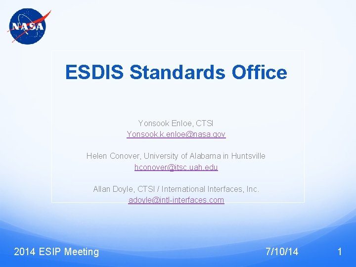 ESDIS Standards Office Yonsook Enloe, CTSI Yonsook. k. enloe@nasa. gov Helen Conover, University of